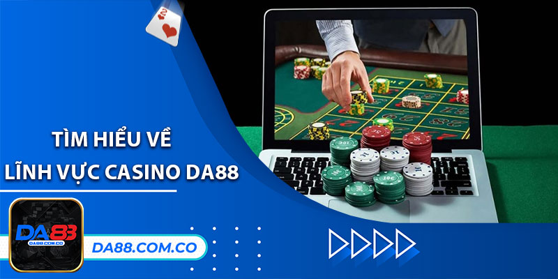 Tìm hiểu về lĩnh vực Casino DA88