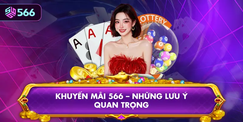 Khuyến Mãi 566 – Những Lưu Ý Quan Trọng
