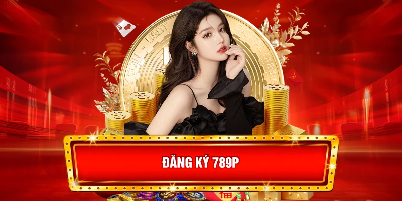 đăng ký 789p: Hướng dẫn chi tiết và ưu đãi mới nhất 2025