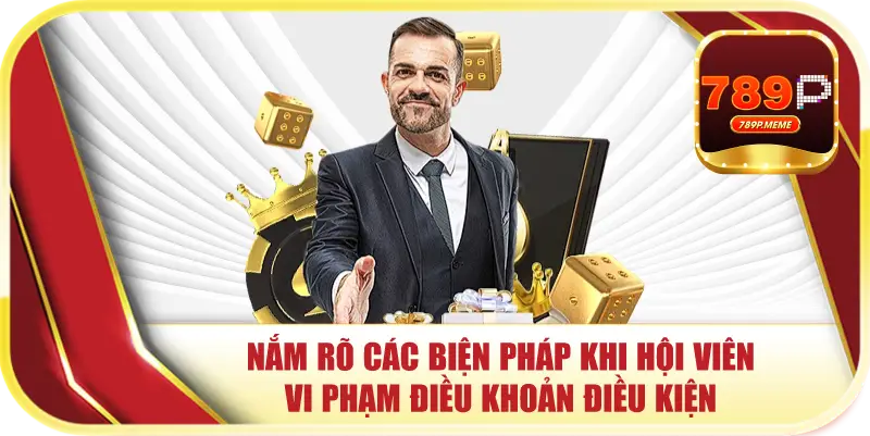Nắm rõ các biện pháp khi hội viên vi phạm điều khoản điều kiện