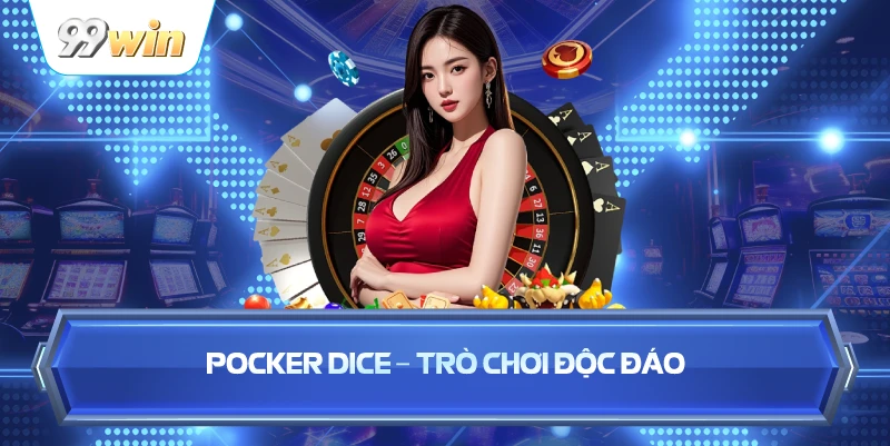 Pocker Dice – Trò Chơi Độc Đáo 
