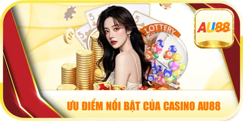 Ưu Điểm Nổi Bật Của Casino AU88