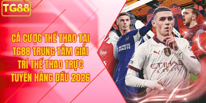 Cá Cược Thể Thao Tại TG88 Trung Tâm Giải Trí Thể Thao Trực Tuyến Hàng Đầu 2026