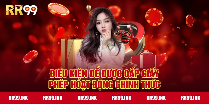 Điều kiện để được cấp Giấy Phép Hoạt Động chính thức
