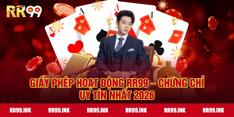 Giấy Phép Hoạt Động RR99 – Chứng chỉ uy tín nhất 2026