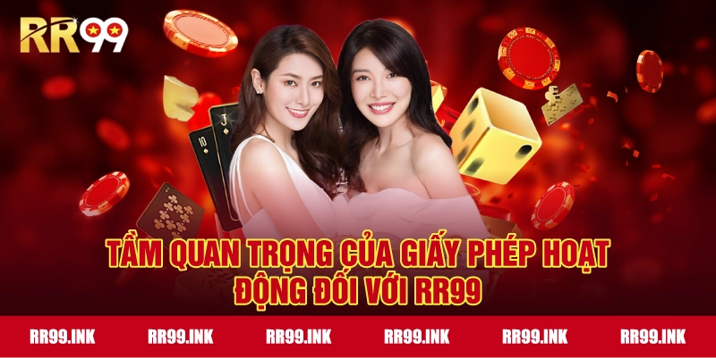 Tầm quan trọng của Giấy Phép Hoạt Động đối với RR99