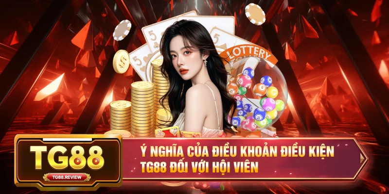 Ý nghĩa của Điều khoản điều kiện TG88 đối với hội viên